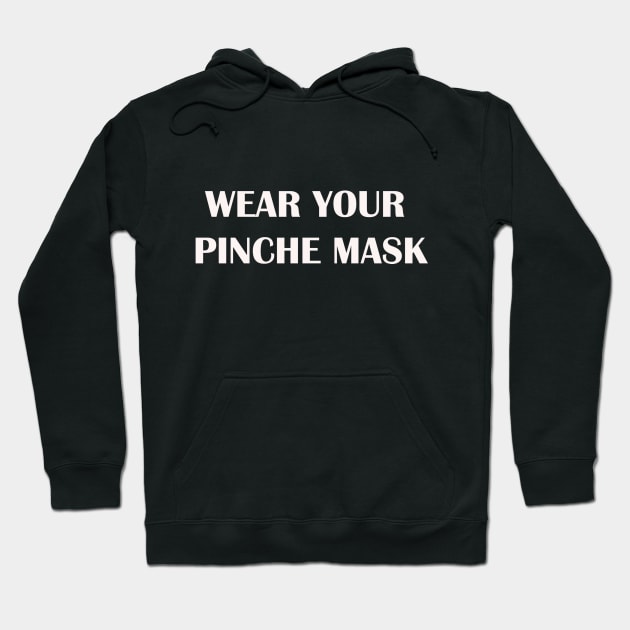 Wear your pinche mask Hoodie by Fun Ts For You